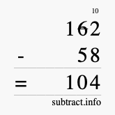 Calculate 162 minus 58 using long subtraction Calculate 162 minus 58 using long subtraction