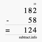 Calculate 182 minus 58 using long subtraction Calculate 182 minus 58 using long subtraction