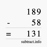 Calculate 189 minus 58 using long subtraction Calculate 189 minus 58 using long subtraction