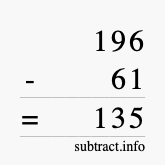 Calculate 196 minus 61 using long subtraction Calculate 196 minus 61 using long subtraction