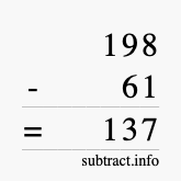Calculate 198 minus 61 using long subtraction Calculate 198 minus 61 using long subtraction