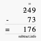 Calculate 249 minus 73 using long subtraction Calculate 249 minus 73 using long subtraction