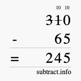 Calculate 310 minus 65 using long subtraction Calculate 310 minus 65 using long subtraction