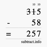 Calculate 315 minus 58 using long subtraction Calculate 315 minus 58 using long subtraction