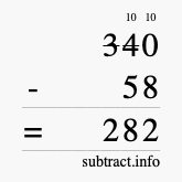 Calculate 340 minus 58 using long subtraction Calculate 340 minus 58 using long subtraction