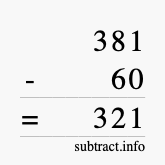 Calculate 381 minus 60 using long subtraction Calculate 381 minus 60 using long subtraction