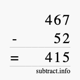 Calculate 467 minus 52 using long subtraction Calculate 467 minus 52 using long subtraction