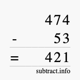 Calculate 474 minus 53 using long subtraction Calculate 474 minus 53 using long subtraction