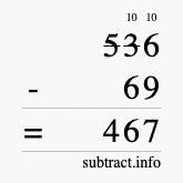 Calculate 536 minus 69 using long subtraction