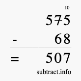 Calculate 575 minus 68 using long subtraction