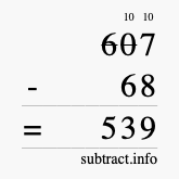 Calculate 607 minus 68 using long subtraction