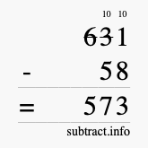Calculate 631 minus 58 using long subtraction