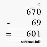 Calculate 670 minus 69 using long subtraction