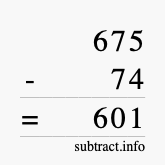 Calculate 675 minus 74 using long subtraction