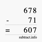 Calculate 678 minus 71 using long subtraction
