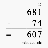 Calculate 681 minus 74 using long subtraction