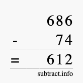 Calculate 686 minus 74 using long subtraction