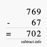 Calculate 769 minus 67 using long subtraction
