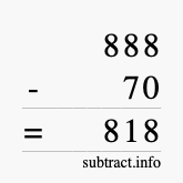 Calculate 888 minus 70 using long subtraction