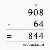 Calculate 908 minus 64 using long subtraction