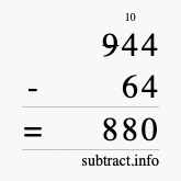 Calculate 944 minus 64 using long subtraction