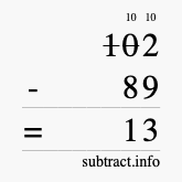 Calculate 102 minus 89 using long subtraction Calculate 102 minus 89 using long subtraction