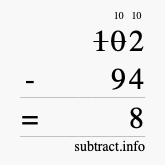 Calculate 102 minus 94 using long subtraction Calculate 102 minus 94 using long subtraction