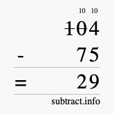 Calculate 104 minus 75 using long subtraction Calculate 104 minus 75 using long subtraction