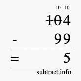 Calculate 104 minus 99 using long subtraction