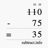 Calculate 110 minus 75 using long subtraction Calculate 110 minus 75 using long subtraction
