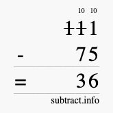 Calculate 111 minus 75 using long subtraction Calculate 111 minus 75 using long subtraction