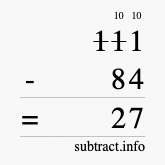 Calculate 111 minus 84 using long subtraction Calculate 111 minus 84 using long subtraction