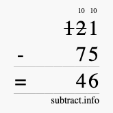 Calculate 121 minus 75 using long subtraction Calculate 121 minus 75 using long subtraction