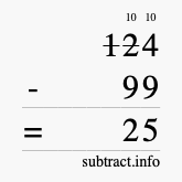 Calculate 124 minus 99 using long subtraction Calculate 124 minus 99 using long subtraction