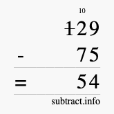 Calculate 129 minus 75 using long subtraction Calculate 129 minus 75 using long subtraction