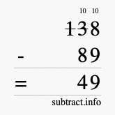 Calculate 138 minus 89 using long subtraction Calculate 138 minus 89 using long subtraction
