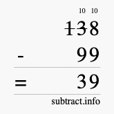 Calculate 138 minus 99 using long subtraction Calculate 138 minus 99 using long subtraction