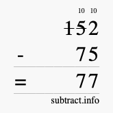 Calculate 152 minus 75 using long subtraction Calculate 152 minus 75 using long subtraction