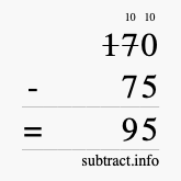 Calculate 170 minus 75 using long subtraction Calculate 170 minus 75 using long subtraction