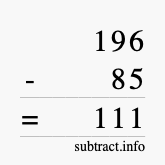 Calculate 196 minus 85 using long subtraction Calculate 196 minus 85 using long subtraction