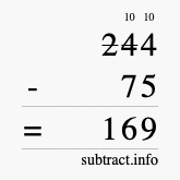 Calculate 244 minus 75 using long subtraction Calculate 244 minus 75 using long subtraction