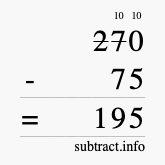 Calculate 270 minus 75 using long subtraction Calculate 270 minus 75 using long subtraction