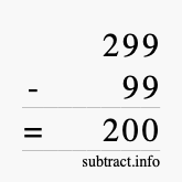 Calculate 299 minus 99 using long subtraction Calculate 299 minus 99 using long subtraction