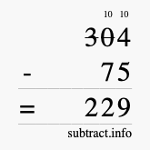 Calculate 304 minus 75 using long subtraction Calculate 304 minus 75 using long subtraction