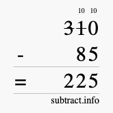 Calculate 310 minus 85 using long subtraction Calculate 310 minus 85 using long subtraction