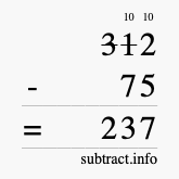 Calculate 312 minus 75 using long subtraction Calculate 312 minus 75 using long subtraction