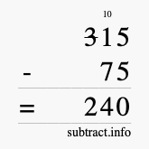 Calculate 315 minus 75 using long subtraction Calculate 315 minus 75 using long subtraction
