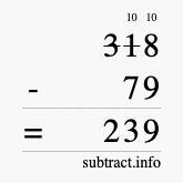 Calculate 318 minus 79 using long subtraction Calculate 318 minus 79 using long subtraction