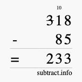 Calculate 318 minus 85 using long subtraction Calculate 318 minus 85 using long subtraction