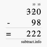 Calculate 320 minus 98 using long subtraction Calculate 320 minus 98 using long subtraction